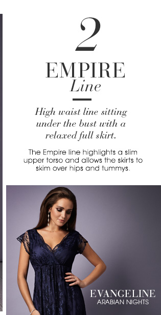 Empire Line - High waist line sitting under the bust with a relaxed full skirt.